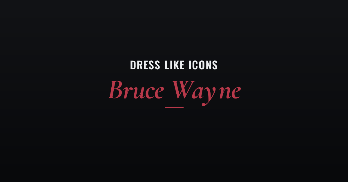 Bruce Wayne inspired style